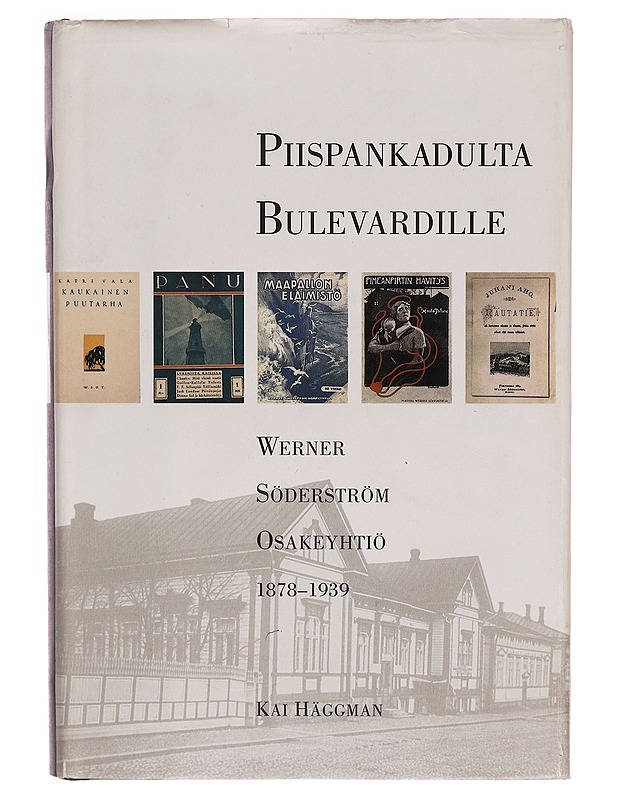 Werner Söderström Osakeyhtiö 1878-1939, 1 : Piispankadulta Bulevardille - Kai Häggman - Historiakirjat - 10105267430 - 0