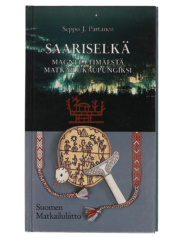 Saariselkä: Magneettimäestä matkailukaupungiksi - Seppo J. Partanen - Tietokirjat ja oppaat - 10105267899 - 0
