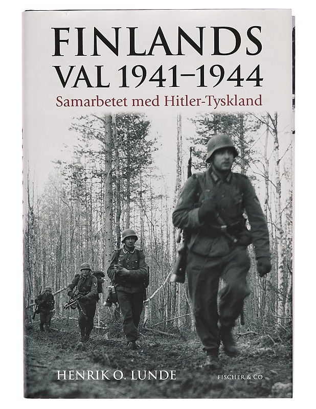 Finlands val 1941-1944 : samarbetet med Hitler-Tyskland - Henrik O. Lunde - Historiakirjat - 10105268269 - 0