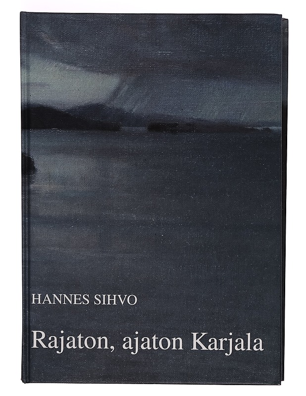 Rajaton, ajaton Karjala - Hannes Sihvo - Tietokirjat ja oppaat - 10105268285 - 0