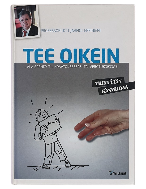 Tee oikein : älä erehdy tilinpäätöksessäsi tai verotuksessasi : yrittäjän käsikirja - Jarmo Leppiniemi - Tietokirjat ja oppaat - 10105268608 - 0