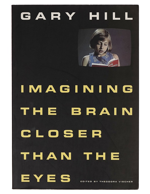 Gary Hill : Imagining the brain closer than the eyes - Theodora Vischer - Taide- ja kulttuurikirjat - 10105269111 - 0