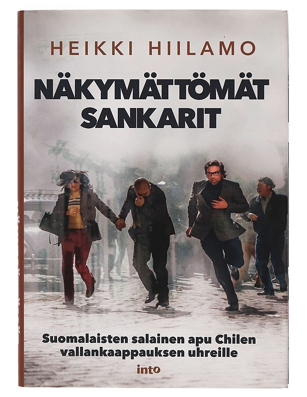 Näkymättömät sankarit : suomalaisten salainen apu Chilen vallankaappauksen uhreille - Heikki Hiilamo - Historiakirjat - 10105269206 - 0