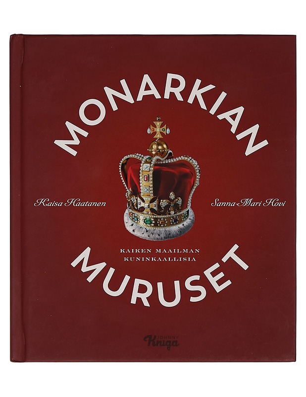 Monarkian muruset : kaiken maailman kuninkaallisia - Kaisa Haatanen, Sanna-Mari Hovi - Tietokirjat ja oppaat - 10105269294 - 0