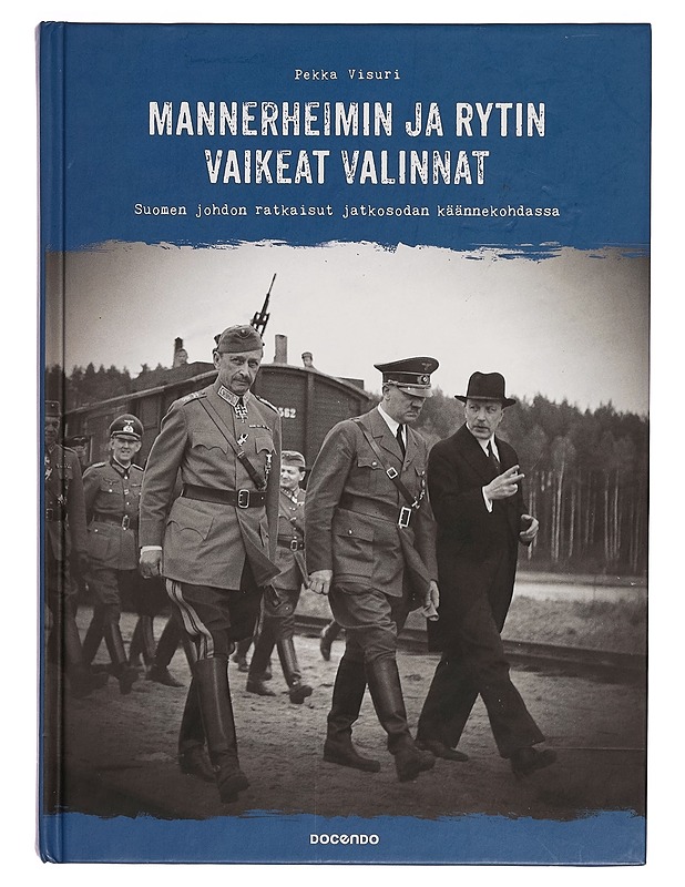 Mannerheimin ja Rytin vaikeat valinnat : Suomen johdon ratkaisut jatkosodan käännekohdassa - Pekka Visuri - Historiakirjat - 10105269441 - 0