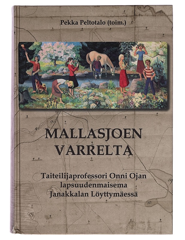 Mallasjoen varrelta : taiteilijaprofessori Onni Ojan lapsuudenmaisema Janakkalan Löyttymäessä - Pekka Peltotalo - Taide- ja kulttuurikirjat - 10105269561 - 0