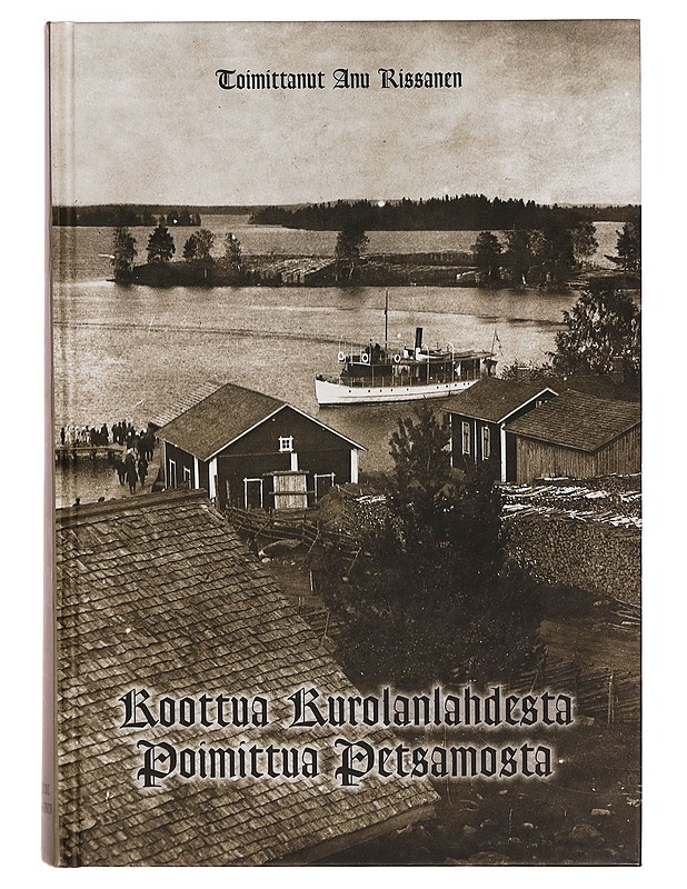 Koottua Kurolanlahdesta poimittua Petsamosta - Anu Rissanen - Historiakirjat - 10105269576 - 0
