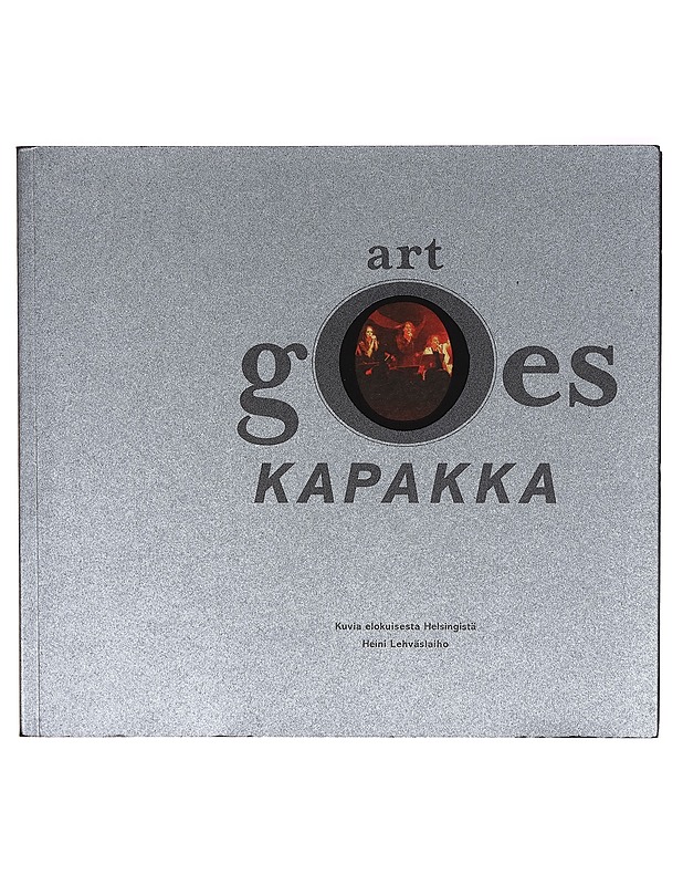 Art Goes Kapakka - Kuvia elokuisessa Helsingistä - Heini Lehäslaiho - Historiakirjat - 10105269801 - 0