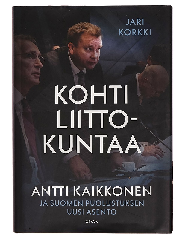 Kohti liittokuntaa : Antti Kaikkonen ja Suomen puolustuksen uusi asento - Jari Korkki - Elämäkerrat ja muistelmat - 10105269796 - 0