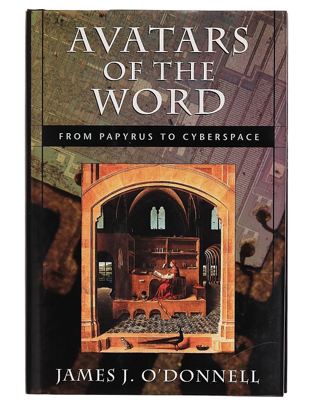 Avatars of the word : from papyrus to cyberspace - James J. O'Donnell - Tietokirjat - 10105270531 - 0