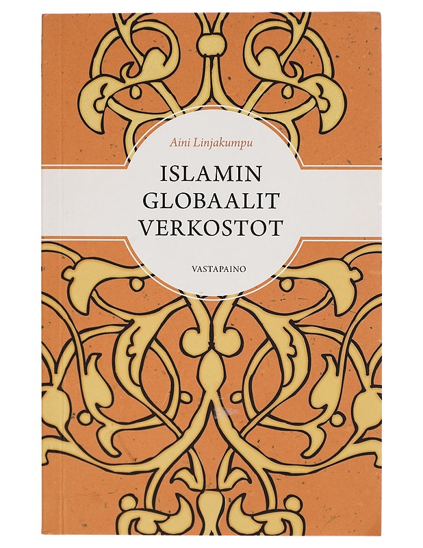 Islamin globaalit verkostot - Aini Linjakumpu - Tietokirjat ja oppaat - 10105271359 - 0