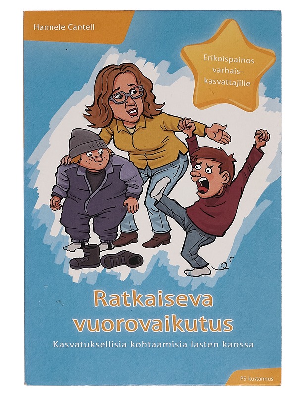 Ratkaiseva vuorovaikutus : kasvatuksellisia kohtaamisia lasten kanssa - Hannele Cantell - Harrastekirjat - 10105271780 - 0