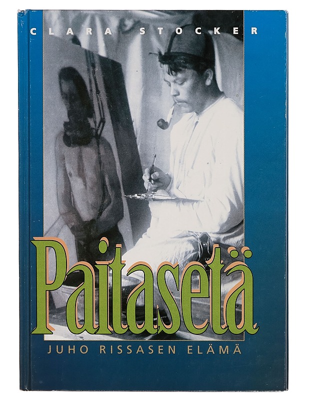 Paitasetä : Juho Rissasen elämä - Clara Stocker - Elämäkerrat ja muistelmat - 10105272571 - 0