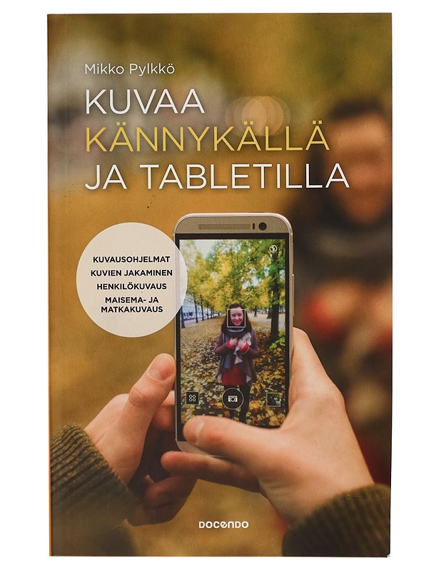 Kuvaa kännykällä ja tabletilla - Mikko Pylkkö - Tietokirjat ja oppaat - 10105272623 - 0