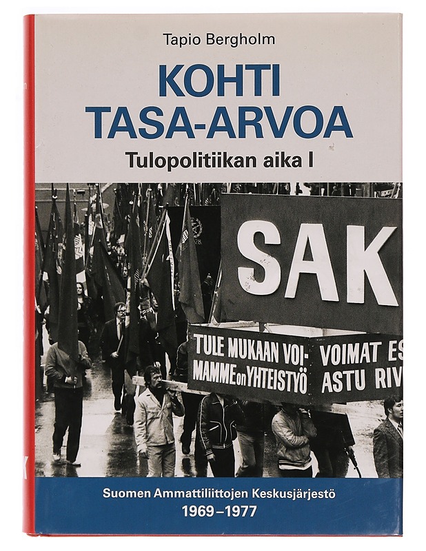 Tulopolitiikan aika. 1, Kohti tasa-arvoa : Suomen Ammattiliittojen Keskusjärjestö 1969-1977 - Tapio Bergholm - Tietokirjat ja oppaat - 10105272667 - 0