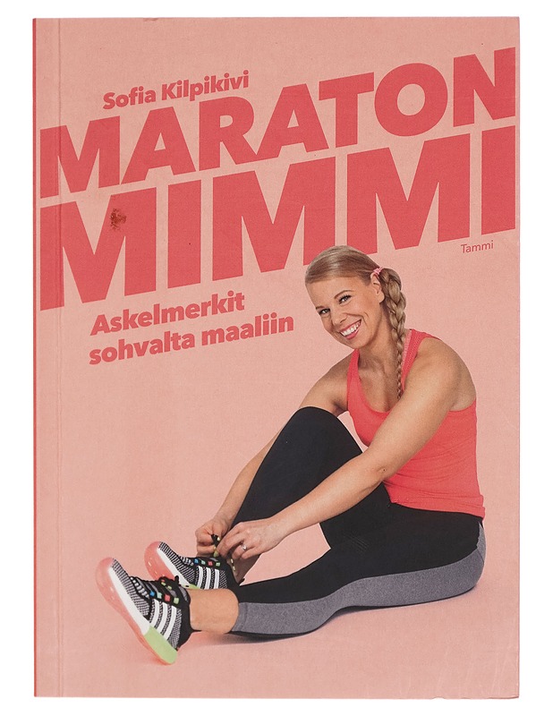 Maratonmimmi : askelmerkit sohvalta maaliin - Sofia Kilpikivi - Tietokirjat ja oppaat - 10105273077 - 0