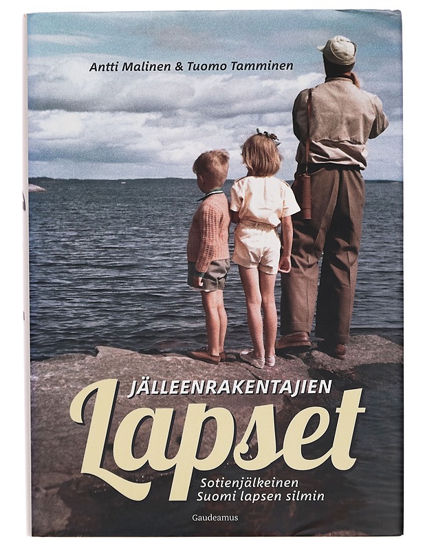 Jälleenrakentajien lapset : sotienjälkeinen Suomi lapsen silmin - Antti Malinen - Tietokirjat - 10105273091 - 0