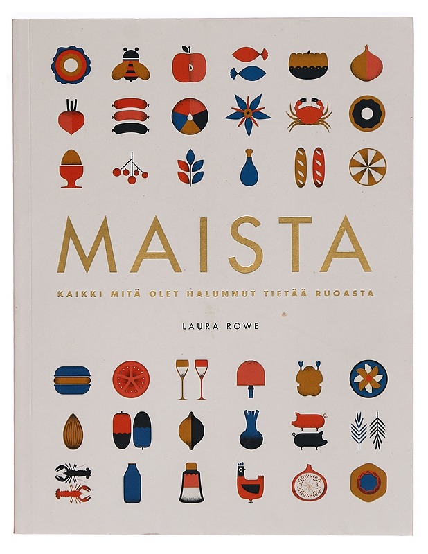 Maista : kaikki, mitä olet halunnut tietää ruoasta - Laura Rowe - Ruokakirjat - 10105273281 - 0