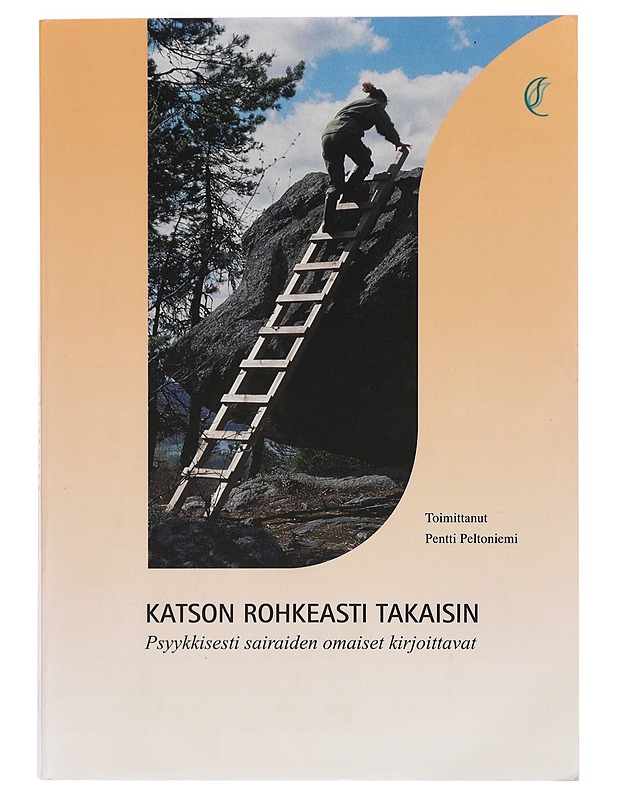 Katson rohkeasti takaisin : psyykkisesti sairaiden omaiset kirjoittavat - Pentti Peltoniemi - Elämäkerrat ja muistelmat - 10105273526 - 0