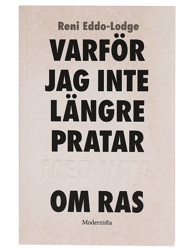 Varför jag inte längre pratar med vita om ras - Eddo-Lodge, Reni - Historiakirjat - 10105273797 - 0