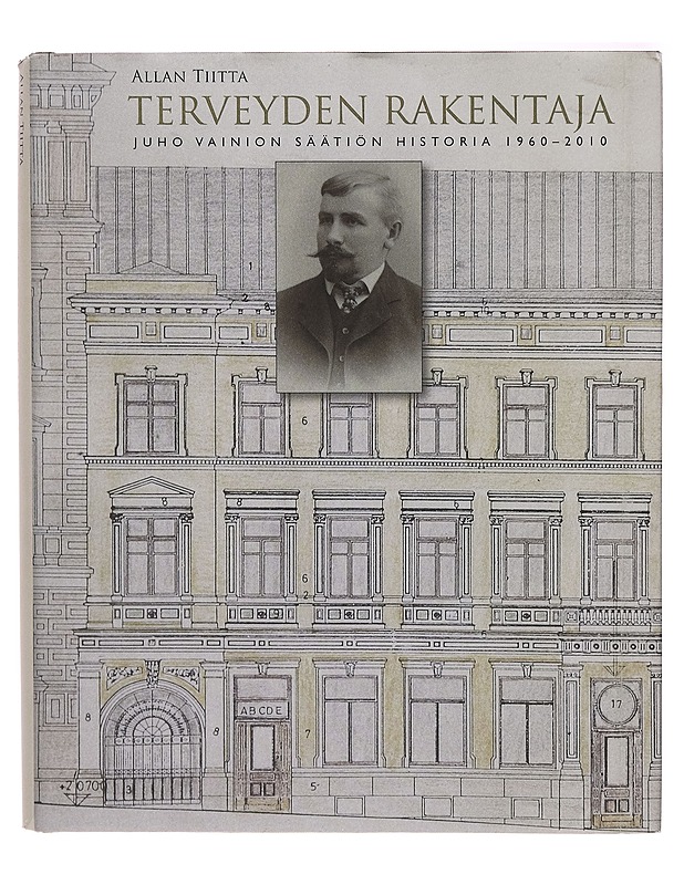 Terveyden rakentaja : Juho Vainion säätiön historia 1960-2010 - Allan Tiitta - Elämäkerrat ja muistelmat - 10105273811 - 0