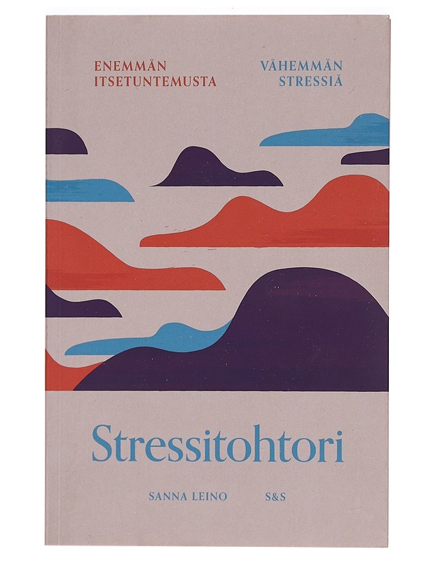 Stressitohtori : enemmän itsetuntemusta, vähemmän stressiä - Sanna Leino - Tietokirjat ja oppaat - 10105273948 - 0