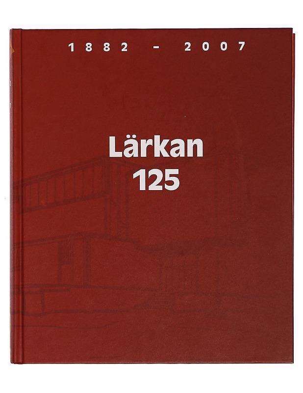 Lärkan 125, 1882-2007 : en festskrift utgiven av Sällskapet Smågossarna 2007 ; [författarna: Roger Bergman ... et al.] - Roger Bergman - Tietokirjat ja oppaat - 10105274060 - 0
