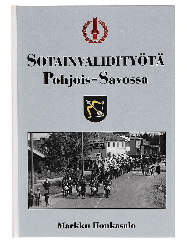 Sotainvalidityötä Pohjois-Savossa : Sotainvalidien veljesliiton Pohjois-Savon piiri 60 vuotta - Markku Honkasalo - Tietokirjat ja oppaat - 10105274198 - 0