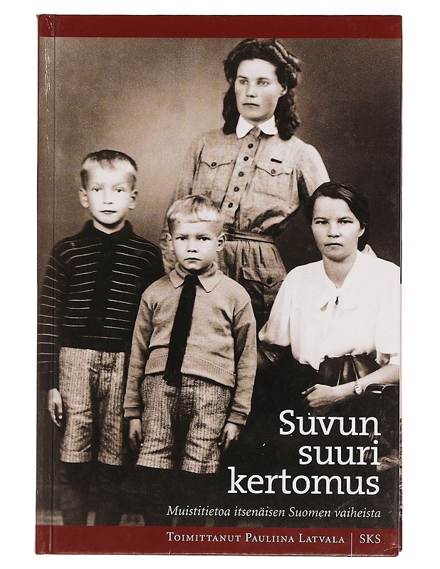 Suvun suuri kertomus : muistitietoa itsenäisen Suomen vaiheista - Pauliina Latvala-Harvilahti - Tietokirjat - 10105274248 - 0
