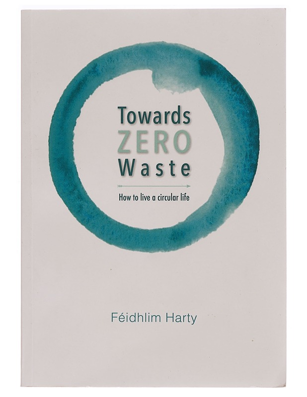 Towards Zero Waste: How to Live a Circular Life - Féidhlim Harty - Harrastekirjat - 10105274438 - 0