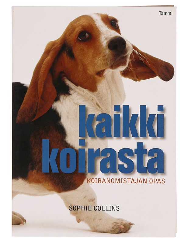 Kaikki koirasta : koiranomistajan opas - Sophie Collins - Lemmikki- ja luontokirjat - 10105274659 - 0