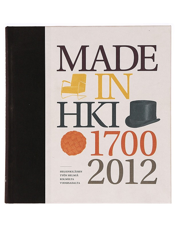 Made in Helsinki : helsinkiläisen työn helmiä kolmelta vuosisadalta - Marcus Haga - Harrastekirjat - 10105275768 - 0