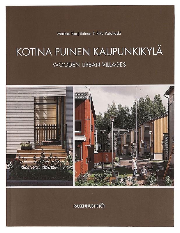 Kotina puinen kaupunkikylä : esimerkkejä moderneista puukaupungeista = Wooden urban villages : examples of modern wooden towns - Karjalainen, Markku - Tietokirjat ja oppaat - 10105276110 - 0