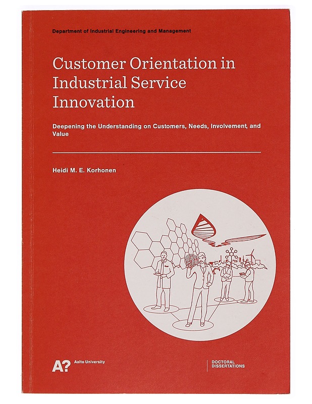 Customer orientation in industrial service innovation : deepening the understanding on customers, needs, involvement, and value - Heidi M. E. Korhonen - Tietokirjat ja oppaat - 10105277095 - 0