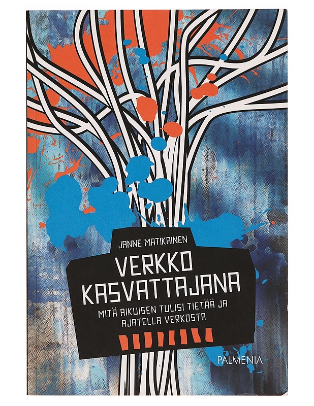 Verkko kasvattajana : mitä kasvattajan tulisi tietää ja ajatella verkosta? - Janne Matikainen - Tietokirjat ja oppaat - 10105277156 - 0