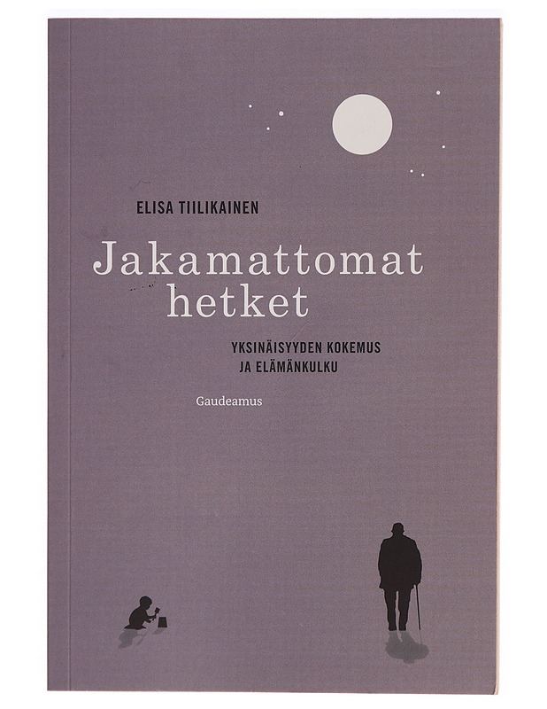 Jakamattomat hetket : yksinäisyyden kokemus ja elämänkulku - Elisa Tiilikainen - Tietokirjat ja oppaat - 10105277203 - 0