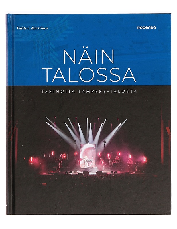Näin talossa : tarinoita Tampere-talosta - Mörttinen, Valtteri - Historiakirjat - 10105277258 - 0