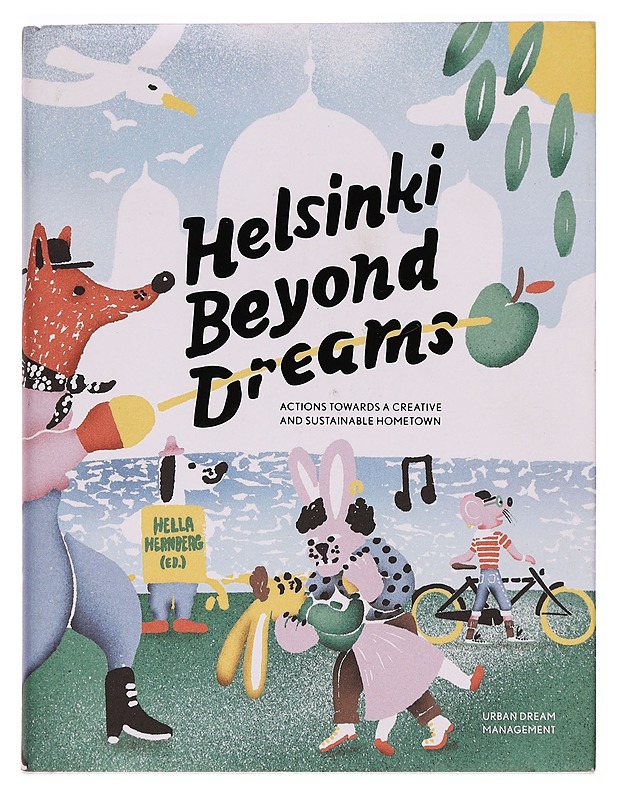 Helsinki beyond dreams : actions towards a creative and sustainable hometown - Hernberg Hella - Tietokirjat ja oppaat - 10105277401 - 0