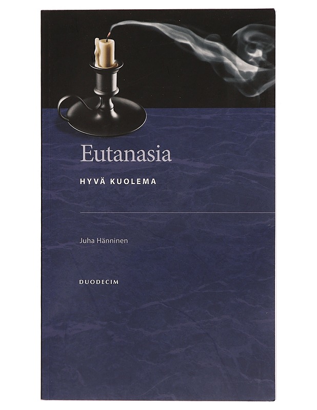 Eutanasia : hyvä kuolema - Juha Hänninen - Tietokirjat ja oppaat - 10105277523 - 0