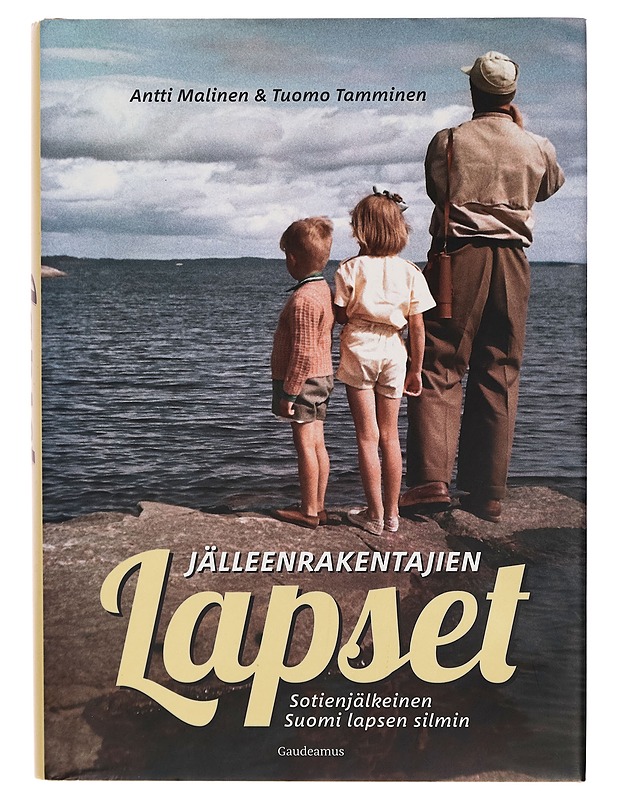 Jälleenrakentajien lapset : sotienjälkeinen Suomi lapsen silmin - Antti Malinen - Historiakirjat - 10105277567 - 0