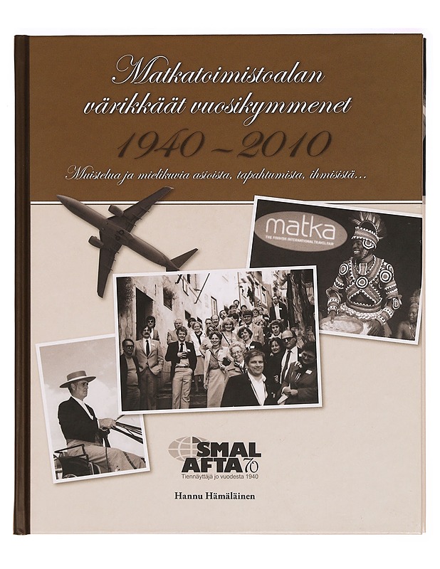 Matkatoimistoalan värikkäät vuosikymmenet 1940-2010 : muistelua ja mielikuvia asioista, tapahtumista, ihmisistä - Hannu Hämäläinen - Historiakirjat - 10105277824 - 0
