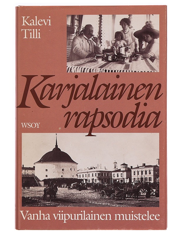 Karjalainen rapsodia : vanha viipurilainen kertoo - Kalevi Tilli - Elämäkerrat ja muistelmat - 10105277878 - 0