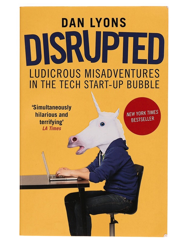 Disrupted : ludicrous misadventures in the tech start-up bubble - Dan Lyons - Tietokirjat ja oppaat - 10105277891 - 0