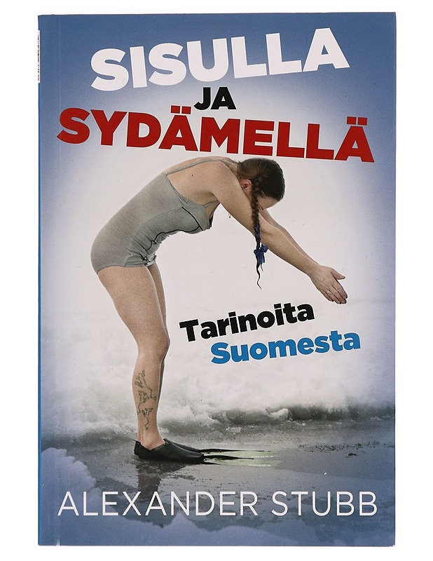 Sisulla ja sydämellä : tarinoita Suomesta ; The power of sisu : stories about Finland - Alexander Stubb - Tietokirjat ja oppaat - 10105277999 - 0