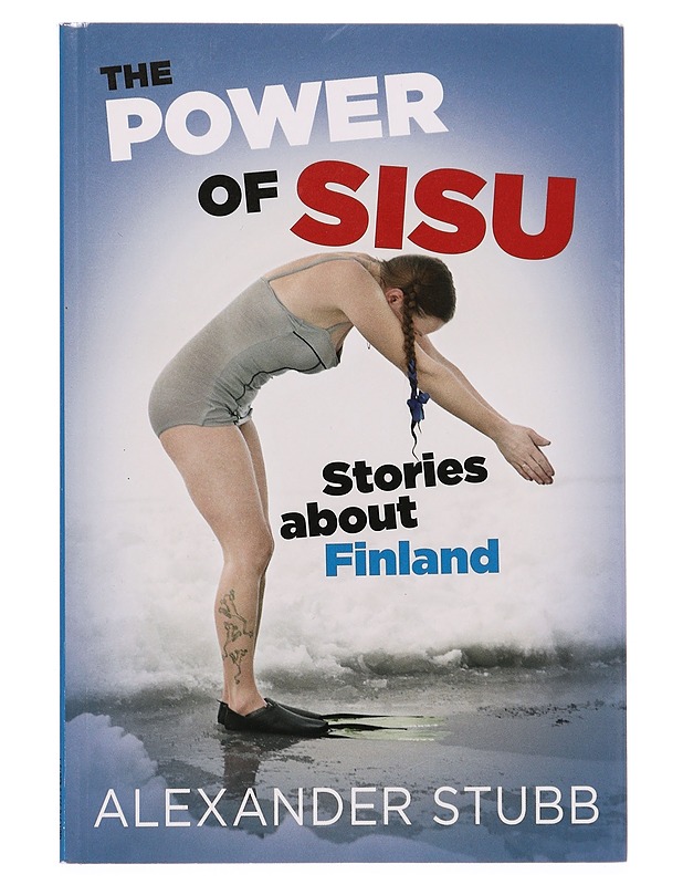 Sisulla ja sydämellä : tarinoita Suomesta ; The power of sisu : stories about Finland - Alexander Stubb - Tietokirjat ja oppaat - 10105277999 - 1