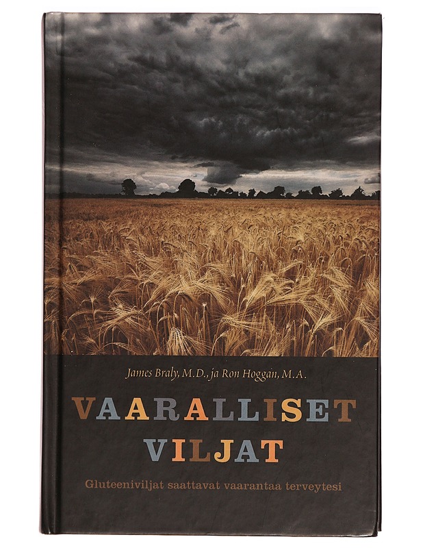 Vaaralliset viljat : gluteeniviljat saattavat vaarantaa terveytesi - Braly, James - Tietokirjat ja oppaat - 10105278207 - 0