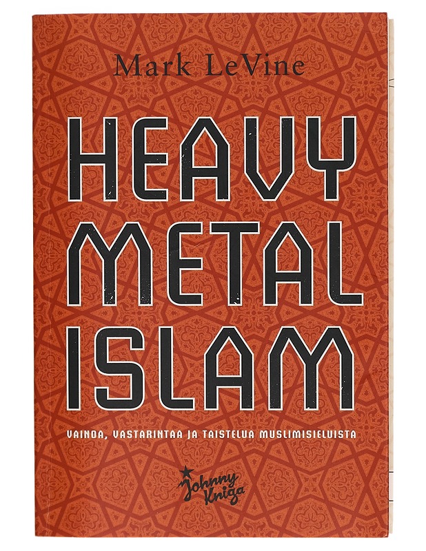 Heavy metal Islam : vainoa, vastarinta[a] ja taistelua muslimisielu[i]sta - Mark LeVine - Harrastekirjat - 10105278362 - 0