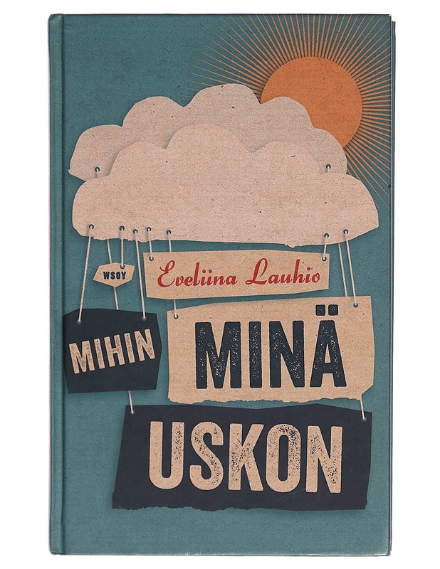 Mihin minä uskon - Eveliina Lauhio - Tietokirjat ja oppaat - 10105278382 - 0