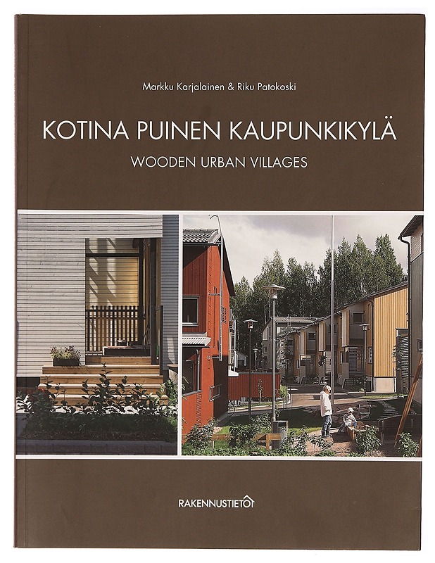 Kotina puinen kaupunkikylä : esimerkkejä moderneista puukaupungeista = Wooden urban villages : examples of modern wooden towns - Markku Karjalainen - Tietokirjat ja oppaat - 10105278515 - 0