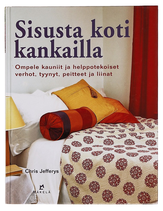 Sisusta koti kankailla : ompele kauniit ja helppotekoiset verhot, tyynyt, peitteet ja liinat - Chris Jefferys - Käsityökirjat - 10105278702 - 0